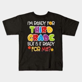 I_m Ready For Third Grade But Is It Ready For Me Kids T-Shirt